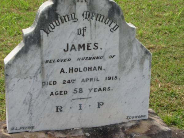 James, husband of A. HOLOHAN,  | died 24 April 1915 aged 58 years;  | Appletree Creek cemetery, Isis Shire  | 