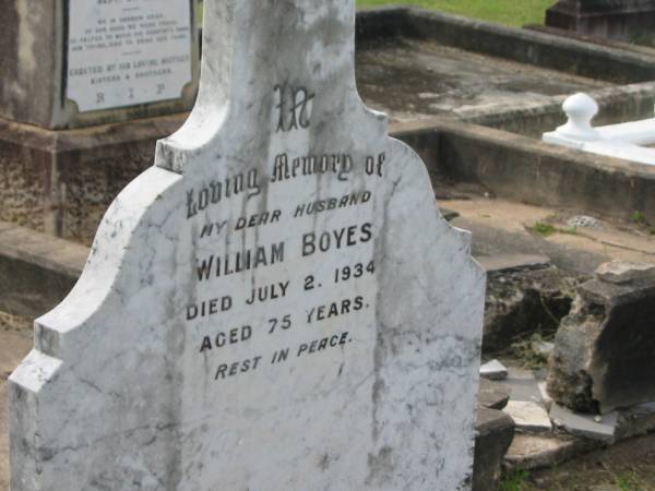 William BOYES,  | husband,  | died 2 July 1934 aged 75 years;  | Appletree Creek cemetery, Isis Shire  | 