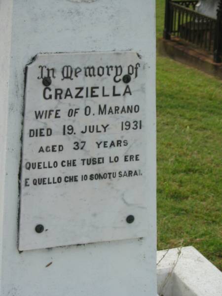 Graziella,  | wife of O. MARANO,  | died 19 July 1931 aged 37 years;  | Appletree Creek cemetery, Isis Shire  | 