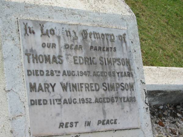parents;  | Thomas Cedric SIMPSON,  | died 28 Aug 1947 aged 65 years;  | Mary Winifred SIMPSON,  | died 11 Aug 1952 aged 67 years;  | Appletree Creek cemetery, Isis Shire  | 