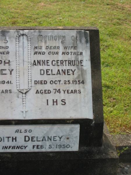 Joseph DELANEY,  | husband father,  | died 12 Feb 1941 aged 77 years;  | Anne Gertrude DELANEY,  | wife mother,  | died 25 Oct 1954 aged 74 years;  | Judith DELANEY,  | died in infancy 5 Feb 1950;  | Appletree Creek cemetery, Isis Shire  |