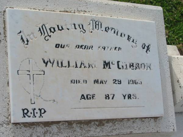 William MCGIBBON,  | father,  | died 29 May 1965 aged 87 years;  | Appletree Creek cemetery, Isis Shire  | 