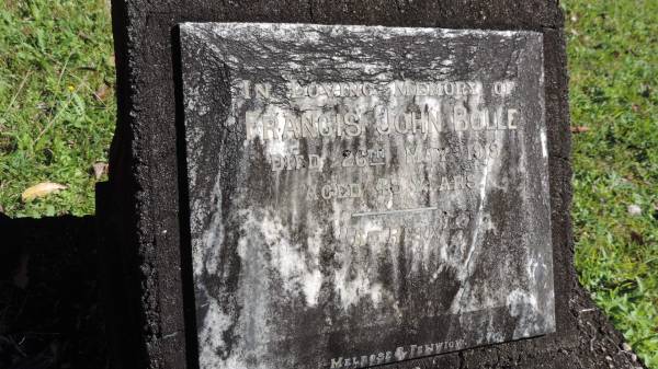 Francis John BOLLE  | d: 26 May 1919 aged 48  |   | Atherton Pioneer Cemetery (Samuel Dansie Park)  |   | 