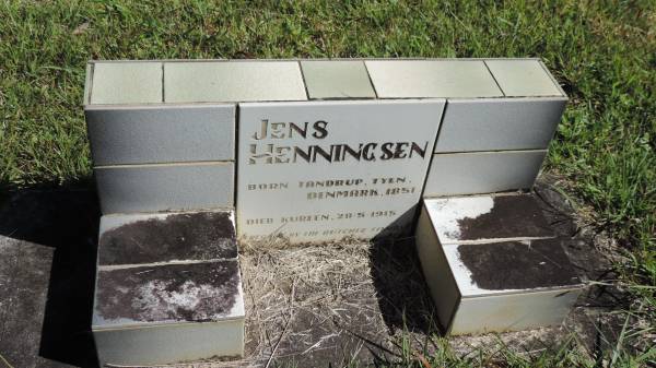 Jens HENNINGSEN  | b: Tandrup, Tyen, Denmark 1851  | d: Kureen 28 May 1915  | erected by the BUTCHER family  |   | Atherton Pioneer Cemetery (Samuel Dansie Park)  |   | 