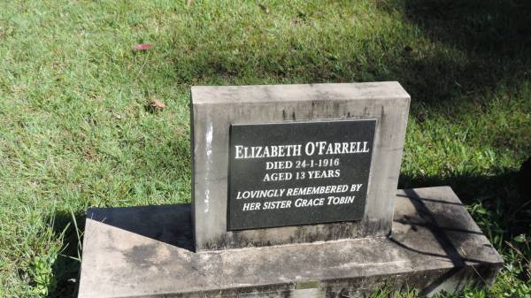 Elizabeth O'FARRELL  | d: 24 Jan 1916 aged 13  | remembered by sister Grace TOBIN  |   | Atherton Pioneer Cemetery (Samuel Dansie Park)  |   | 