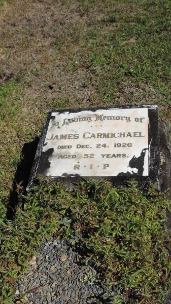 James CARMICHAEL  | d: 24 Dec 1926 aged 52  |   | Atherton Pioneer Cemetery (Samuel Dansie Park)  |   |   | 