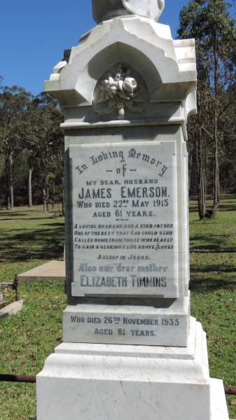 James EMERSON  | d: 22 May 1915 aged 61  |   | Elizabeth TIMMINS  | d: 26 Nov 1935 aged 81  |   | Margret Jack EMERSON  | wife of D.V. EVANS  | d: 10 Jul 1915 aged 37  |   | David Vincent EVANS  | d: 31 Jul 1916 aged 37  |   | Jean EMERSON  | wife of R.E. HULL  | d: 18 Aug 1914 aged 19  |   | Atherton Pioneer Cemetery (Samuel Dansie Park)  |   | 