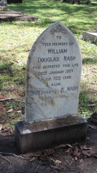 William Douglas NASH  | d: 30 Jan 1924 aged 72  |   | Vaughan L. B. NASH  | b: 1886  | d: 1918  |   | Atherton Pioneer Cemetery (Samuel Dansie Park)  |   |   |   | 