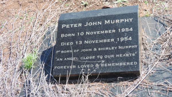 Peter John MURPHY  | b: 10 Nov 1954  | d: 13 Nov 1954  | first born of John and Shirley MURPHY  |   | Aubigny Catholic Cemetery, Jondaryan  |   | 