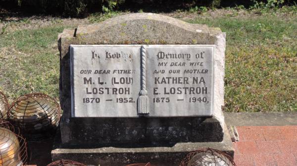 M.L. LOSTROH (Lou)  | b: 1870  | d: 1952  |   | wife  | Katherina E. LOSTROH  | b: 1875  | d: 1940  |   | Aubigny St Johns Lutheran cemetery, Toowoomba Region  |   | 