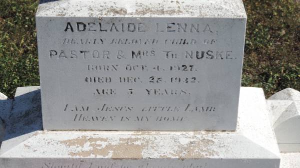 Adelaide Lenna NUSKE  | b: 4 Oct 1927  | d: 25 Dec 1932 aged 5 y  | child of Pastor and Mrs Th NUSKE  |   | Aubigny St Johns Lutheran cemetery, Toowoomba Region  |   | 