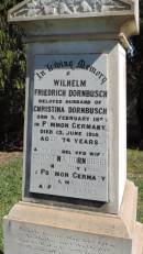 
Wilhelm Friedrich DORNBUSCH
b: 5 Feb 1836, Pommon Germany
d: 13 Jun 1914 aged 78

wife
Christina DORNBUSCH
b: 7 Jul 1833, Pommon Germany
d: 1 May 1915 aged 81

Aubigny St Johns Lutheran cemetery, Toowoomba Region

