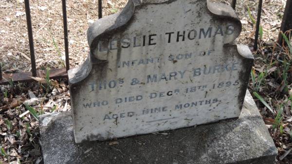 Leslie Thomas BURKE  | son of Thomas and Mary BURKE  | d: 18 Dec 1895 aged 9 mo  |   | Banana Cemetery, Banana Shire  |   | 