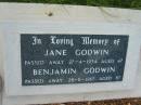 
Jane GODWIN,
died 27-4-1934 aged 47;
Benjamin GODWIN,
died 28-11-1967 aged 87;
Benjamin William GODWIN,
died 30-9-88 aged 71 years;
Olive May GODWIN,
died 2-8-95 aged 76 years;
missed by children Ben, Ian, Deirdre,
Heather, Peter & Val;
Lyndsay GODWIN,
born 5-8-1930 died 3-7-1995;
Barney View Uniting cemetery, Beaudesert Shire
