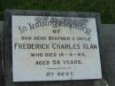 
Frederick Charles KLAN, brother uncle,
died 18-4-63 aged 54 years;
Barney View Uniting cemetery, Beaudesert Shire
