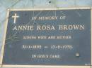 
Annie Rosa BROWN,
wife mother,
31-1-1895 - 13-8-1978;
Barney View Uniting cemetery, Beaudesert Shire
