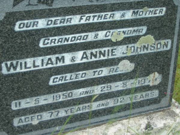 William JOHNSON, father grandfather,  | died 11-5-1950 aged 77 years;  | Annie JOHNSON, mother grandma,  | died 29-8-1979? aged 92 years;  | Barney View Uniting cemetery, Beaudesert Shire  | 