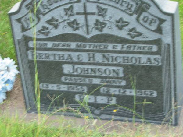 Bertha JOHNSON, mother,  | died 13-5-1955;  | H. Nicholas JOHNSON, father,  | died 12-12-1962;  | Barney View Uniting cemetery, Beaudesert Shire  | 