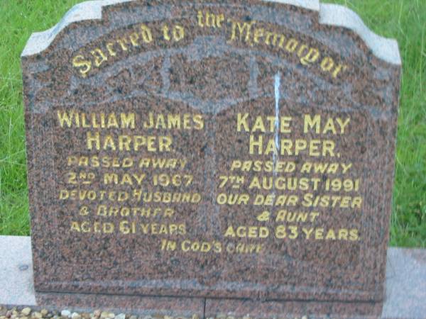 William James HARPER,  | husband brother,  | died 2 May 1967 aged 61 years;  | Kate May HARPER,  | sister aunt,  | died 7 Aug 1991 aged 83 years;  | Barney View Uniting cemetery, Beaudesert Shire  | 