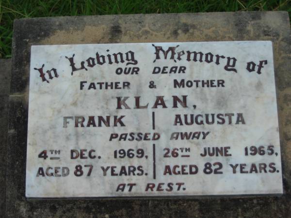 Frank KLAN, father,  | died 4 Dec 1969 aged 87 years;  | Augusta KLAN, mother,  | died 26 June 1965 aged 82 years;  | Barney View Uniting cemetery, Beaudesert Shire  | 