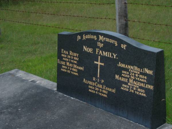NOE family;  | Ena Ruby,  | died 28-9-1912 aged 1 year;  | Elsie May (Mason),  | died 7-3-1983 aged 82 years;  | Johann (Bill), father,  | died 24-11-1924 aged 56 years;  | Marie Magdalene, mother,  | died 7-11-1955 aged 74 years;  | Alfred Carl (Charlie),  | died 20-5-1912 aged 4 years;  | Barney View Uniting cemetery, Beaudesert Shire  |   | 