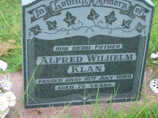 Alfred Wilhelm KLAN, father,  | died 10 July 1989 aged 75 years;  | Barney View Uniting cemetery, Beaudesert Shire  | 
