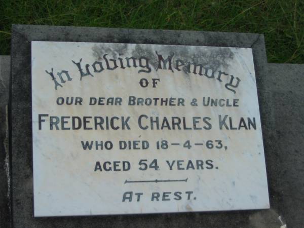 Frederick Charles KLAN, brother uncle,  | died 18-4-63 aged 54 years;  | Barney View Uniting cemetery, Beaudesert Shire  | 