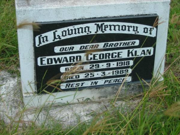 Edward George KLAN, brother,  | born 29-9-1918 died 25-3-1989;  | Barney View Uniting cemetery, Beaudesert Shire  | 