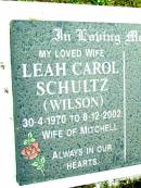 
Leah Carol SCHULTZ (Wilson), wife of Mitchell,
30-4-1970 - 8-12-2002;
Beerwah Cemetery, City of Caloundra
