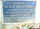 Leslie BRIDGEMAN, 11-02-1915 - 17-05-1998, husband of Jean (dec'd) & Ursula, father grandfather of Ron, Margaret, Jessica, Stephen & Jeremy; Beerwah Cemetery, City of Caloundra 