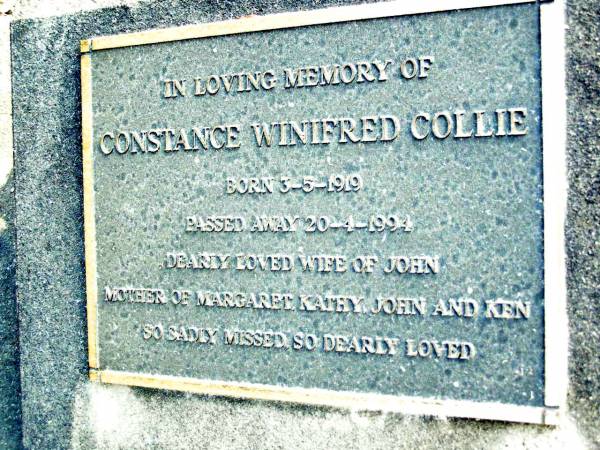 Constance Winifred COLLIE,  | born 3-5-1919 died 20-4-1994,  | wife of John,  | mother of Margaret, Kathy, John & Ken;  | Beerwah Cemetery, City of Caloundra  | 