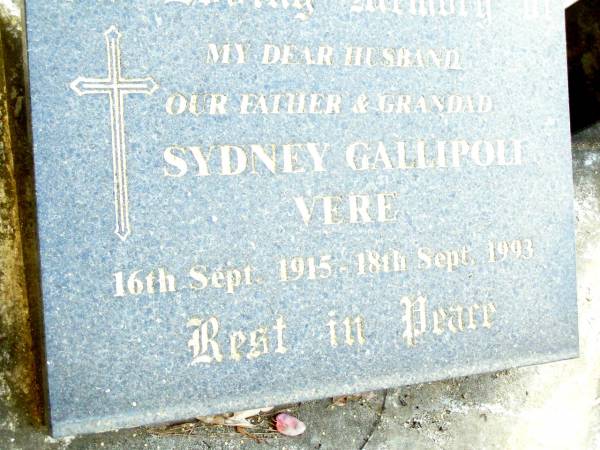 Sydney Gallipoli VERE, husband father grandad,  | 16 Sept 1915 - 18 Sept 1993;  | Beerwah Cemetery, City of Caloundra  | 