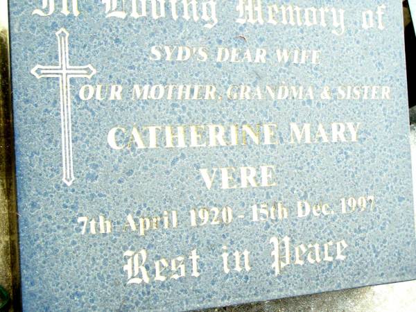 Catherine Mary VERE, wife of Syd,  | mother grandma sister,  | 7 April 1920 - 15 Dec 1997;  | Beerwah Cemetery, City of Caloundra  | 