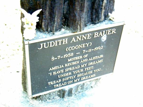 Judith Anne BAUER (COONEY),  | 5-7-1958 - 7-11-1992,  | mother of Amelia, Reuben & Alistair;  | Beerwah Cemetery, City of Caloundra  | 