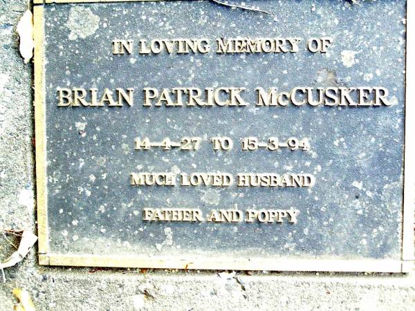 Brian Patrick MCCUSKER,  | 14-4-27 - 15-3-94,  | husband father poppy;  | Beerwah Cemetery, City of Caloundra  | 