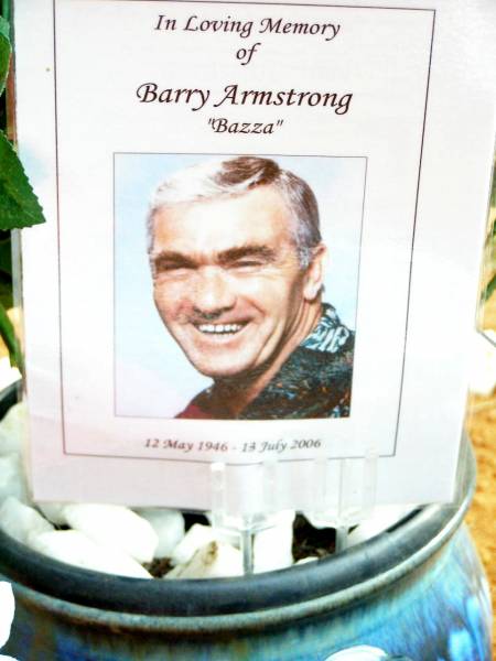 Barry (Bazza) ARMSTRONG,  | 12 May 1946 - 13 July 2006;  | Beerwah Cemetery, City of Caloundra  | 