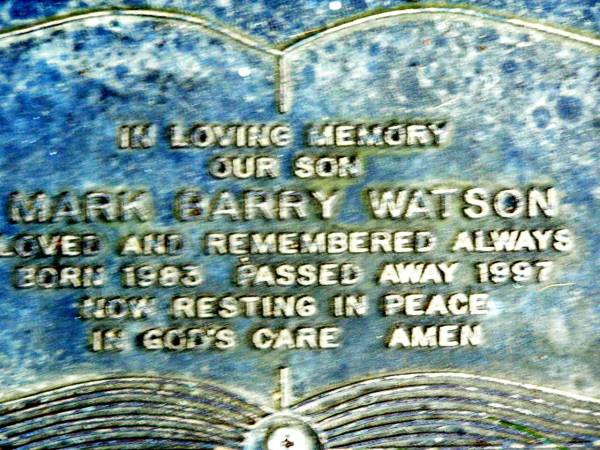 Mark Barry WATSON, son,  | born 1983 died 1997;  | Beerwah Cemetery, City of Caloundra  | 
