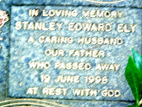 Stanley Edward ELY, husband father,  | died 19 June 1998;  | Beerwah Cemetery, City of Caloundra  | 