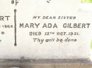 
Henry T. GILBERT,
born Nubrey Endland 1868,
died 24 Jan 1940,
loved by wife & family;
Mary Ada GILBERT,
sister,
died 12 Oct 1951;
Bell cemetery, Wambo Shire
