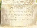 
Charles Vylett ROWLAND,
born Waddon Court Waddon England 22 Aug 1899,
died St Denes Hospital Toowoomba 7 Jan 1913?;
Francis Richmond ROWLAND,
born Wallington Surrey England 21 July 1877,
killed in action 22 March 1918,
buried Laclytte Belgium;
Blanche Elliott ROWLAND,
died Dalmoora Bell 27 March 1919;
Charles John ROWLAND,
born 14-6-1860,
died 11-2-1926;
Bell cemetery, Wambo Shire
