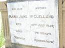 
Maria Jane MCCLELLAND,
mother,
died 15 July 1937 aged 76 years;
Bell cemetery, Wambo Shire
