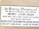 
Henry John RUSH,
husband father,
died 8 July 1976 aged 63 years;
Dorothy Elizabeth LEGGE (RUSH),
mother,
died 18 June 2003 aged 76 years;
Bell cemetery, Wambo Shire
