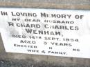 
Richard Charles WENHAM,
husband,
died 14 Sept 1954 aged ?3 years,
erected by wife & family;
Bell cemetery, Wambo Shire

