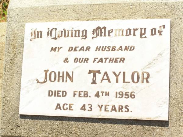 John Taylor,  | husband father,  | died 4 Feb 1956 aged 43 years;  | Bell cemetery, Wambo Shire  | 