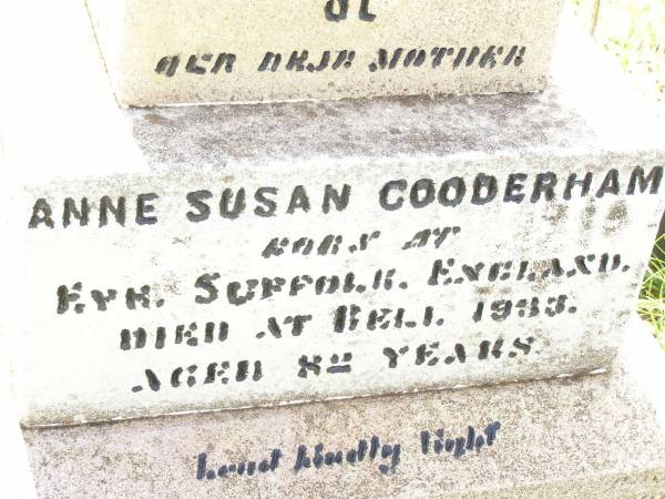 Anne Susan GOODERHAM,  | mother,  | born Eyk Suffolk England,  | died Bell 1933 aged 82 years;  | Bell cemetery, Wambo Shire  | 