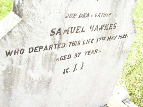 Samuel HAWKES,  | father,  | died 17 May 1922 aged 97 years;  | Bell cemetery, Wambo Shire  | 