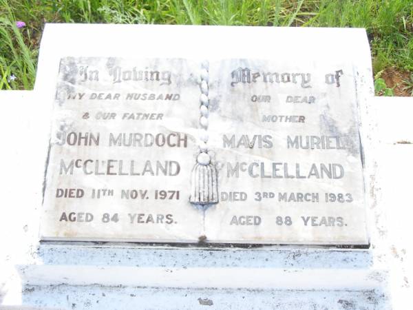 John Murdoch MCLELLAND,  | husband father,  | died 11 Nov 1971 aged 84 years;  | Mavis Muriel MCLELLAND,  | mother,  | died 3 March 1983 aged 88 years;  | Bell cemetery, Wambo Shire  | 