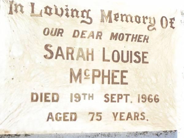 Sarah Louise MCPHEE,  | mother,  | died 19 Sept 1966 aged 75 years;  | Bell cemetery, Wambo Shire  | 