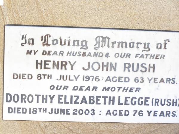 Henry John RUSH,  | husband father,  | died 8 July 1976 aged 63 years;  | Dorothy Elizabeth LEGGE (RUSH),  | mother,  | died 18 June 2003 aged 76 years;  | Bell cemetery, Wambo Shire  | 