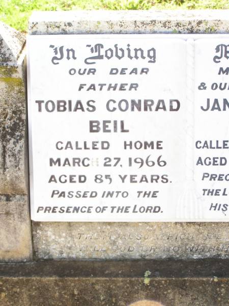 Tobias Conrad BEIL,  | father,  | died 27 March 1966 aged 85 years;  | Jane McNabney BEIL,  | wife mother,  | died 6 Aug 1964 aged 82 years 9 months;  | Cosmo (Cos) Jean BEIL,  | daughter sister,  | died 14 Aug 1956 aged 47 years;  | Bell cemetery, Wambo Shire  | 